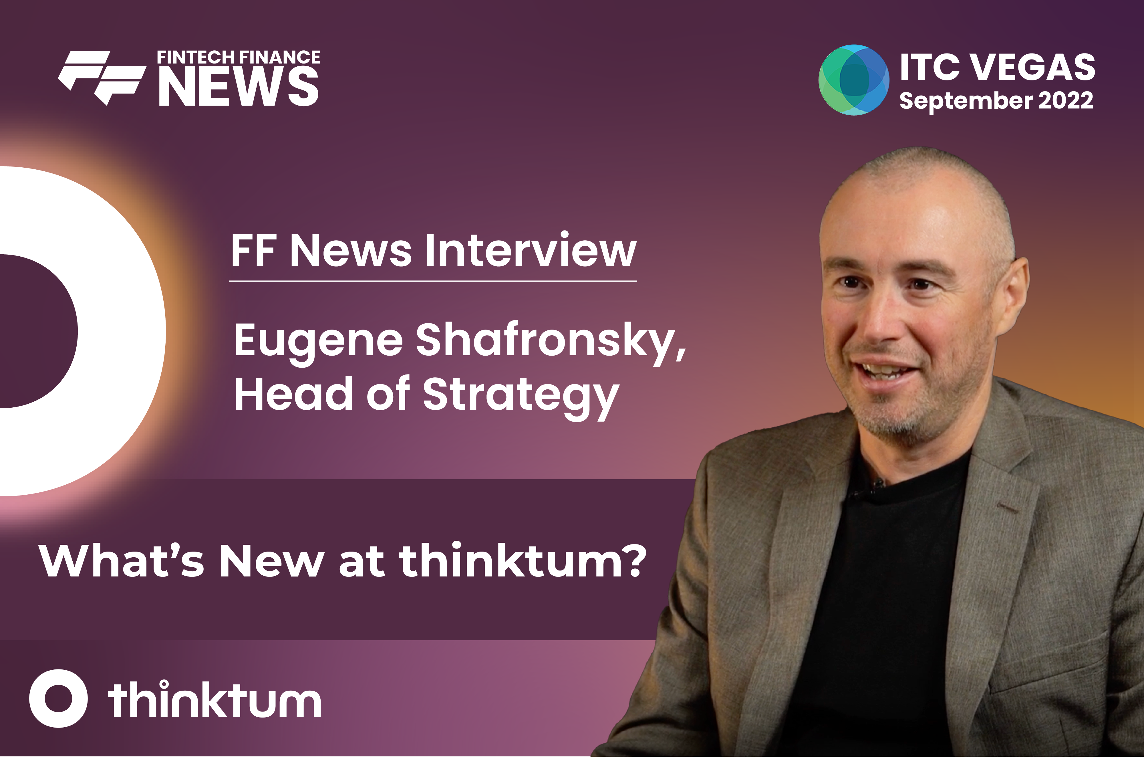 Interview ad with thinktum's Eugene Shafronsky Head of Strategy at thinktum, with the FF News, thinktum and ITC Vegas 2022 logo.