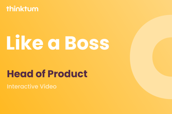 A bright yellow background has a lighter yellow half circle on the right with the words: Like a Boss Head of Product Interactive video filling the left side. Along with the thinktum wordmark.